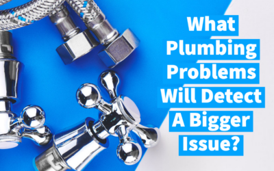 What Plumbing Problems Will Indicate a Bigger Issue?
