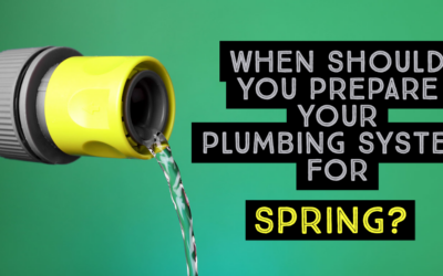 WHEN SHOULD YOU PREPARE YOUR PLUMBING SYSTEM FOR SPRING? 